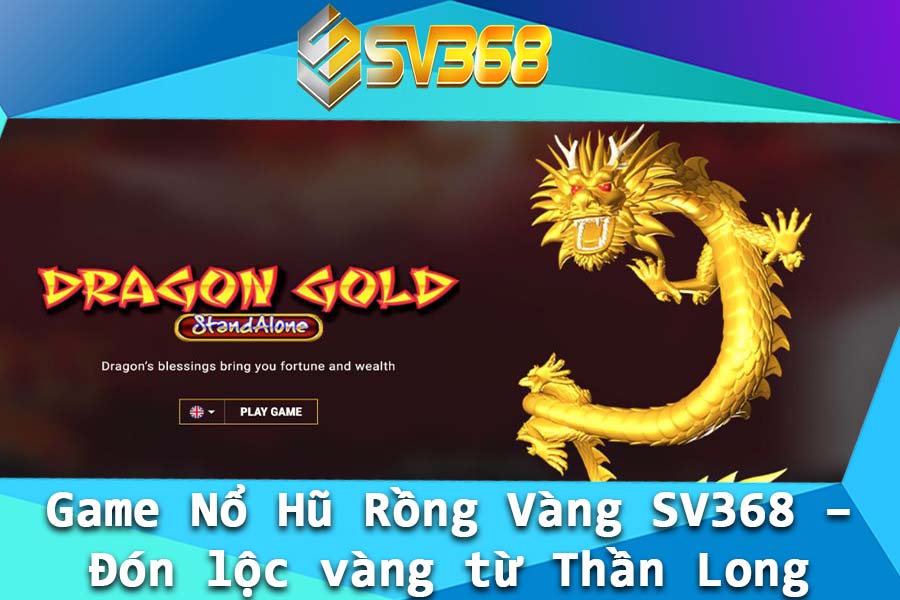 Game No Hu Rong Vang SV368 – Don loc vang tu Than Long